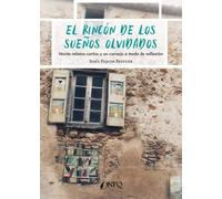 El rincón de los sueños olvidados. Veinte relatos cortos y un consejo a modo de reflexión