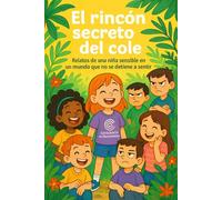 El rincón secreto del cole: Relatos de una niña sensible en un mundo que no se detiene a sentir