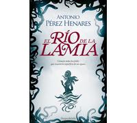 El río de la lamia | Antonio Pérez Henares