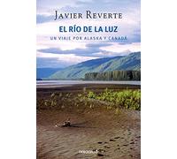 El río de la luz: Un viaje por Alaska y Canadá (Best Seller)
