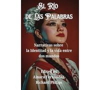 El Río de Las Palabras: Narrativas sobre la Identitad y la vida entre dos mundos