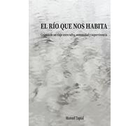 El río que nos habita: Crónica de un viaje entre selva, comunidad y supervivencia