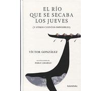 El río que se secaba los jueves: (Y otros cuentos imposibles) (Kalandraka +)