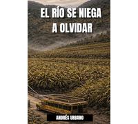 EL RÍO SE NIEGA A OLVIDAR