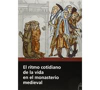 El ritmo cotidiano de la vida en el monasterio medieval (SIN COLECCION)