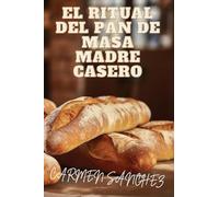 El Ritual del Pan de Masa Madre Casero