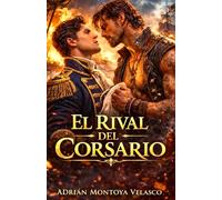 El rival del corsario: Un romance histórico MM entre un capitán del Rey y el pirata que le robó el norte (Corazones bajo bandera negra)