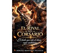 El rival del corsario: Un romance histórico MM entre un capitán del Rey y el pirata que le robó el norte (Corazones bajo bandera negra)