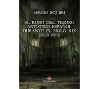 El robo del tesoro artístico español durante el Siglo XIX (1820-1899)