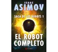 El Robot Completo (saga De Los Robots 1)