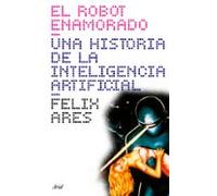 El Robot Enamorado: Una Historia De La Inteligencia Artificial