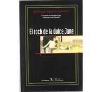 El rock de la dulce Jane: Premio de Novela Corta Villanueva del Pardillo, 2005. (Narrativa)