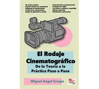 El Rodaje Cinematográfico: De la Teoría a la Práctica Paso a Paso