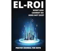 EL ROI Prayer Journal For Boys: WHAT GOD CANNOT DO DOES NOT EXIST