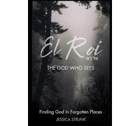 El Roi: The God Who Sees: Finding God in Forgotten Places