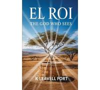 El Roi: The God Who Sees: The God Who Sees: The God Who Sees You