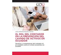 EL ROL DEL CONTADOR EN LA PREVENCIÓN DEL LAVADO DE ACTIVOS EN ECUADOR: Desafíos y competencias del contador en el combate contra el crimen económico en Ecuador