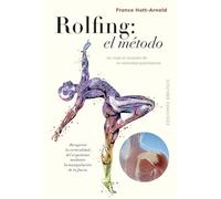 El Rolfing: El método: Un viaje al corazón de la intimidad gravitatoria. Recuperar la verticalidad del organismo mediante la manipulación de la fascia. (Salud y vida natural)