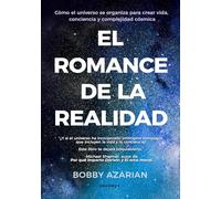 El romance de la realidad: Cómo El Universo Se Organiza Para Crear Vida, Conciencia Y Complejidad Cósmica/ How the Universe Organizes Itself ... Cosmic Complexity (PENSAMIENTO DEL PRESENTE)
