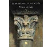 El Romanico Aragones. Mirar Viendo