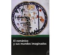 El románico y sus mundos imaginados. (SIN COLECCION)