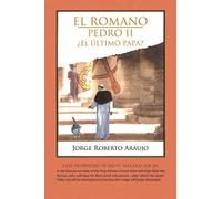 El Romano Pedro II: ¿El Último Papa?