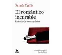 El Romantico Incurable: Historias De Locura Y Deseo