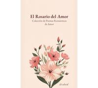 El Rosario del Amor: Colección de Poemas Románticos de Amor