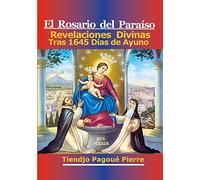 El Rosario Del Paraíso: Revelaciones Divinas Tras 1645 Días de Ayuno: 3 (1)