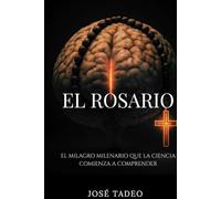 El Rosario: El Milagro Milenario que la Neuroteología Revela.