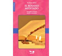El Rosario Meditado: Aprende a rezarlo con fe y devoción (Colección Preces)