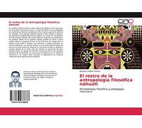 El rostro de la antropología filosófica náhuatl: Antropología filosófica y pedagogía mexicana