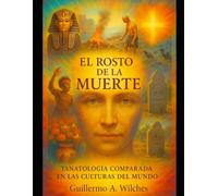 El Rostro de la Muerte: Tanatología Comparada en las Culturas del Mundo