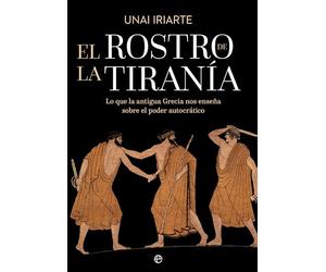 El rostro de la tiranía: Lo que la antigua Grecia nos enseña sobre el poder autocrático (HISTORIA)