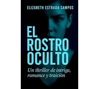 El Rostro Oculto: Un Thriller de intriga, romance y traición