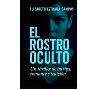 El Rostro Oculto: Un Thriller de intriga, romance y traición