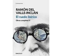 El ruedo ibérico (Obras completas Valle-Inclán 5) (Contemporánea | Narrativa)