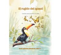 El rugido del Iguazú: Cuentos para encontrar la calma (Animales Silvestres)