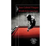 El ruido de las cosas al caer by Juan Gabriel Vásquez (2011-05-01)