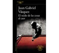 El ruido de las cosas al caer (Premio Alfaguara de novela 2011)