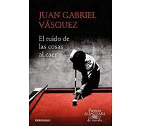 El ruido de las cosas al caer (Premio Alfaguara de novela 2011) (Best Seller)