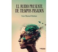 El ruido presente de tiempos pasados: 1 (Novela)