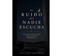 El ruido que nadie escucha: Frases nocturnas para las noches donde tu mente no descansa