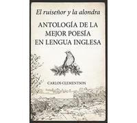 El ruiseñor y la alondra; Antología de la mejor poesía en la lengua inglesa