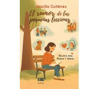 El rumor de las pequeñas lecciones: Relatos para pensar y sentir