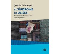 El s¡ndrome de Ulises: Contra la deshumanización de la migración: 2043 (HyS / SINTOMAS CONTEMPORANEOS)