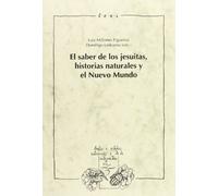 El saber de los jesuitas, historias naturales y el Nuevo Mundo.