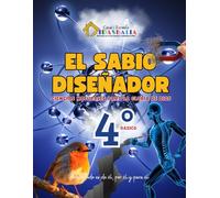 EL SABIO DISEÑADOR 4°: Ciencias naturales para la gloria de Dios