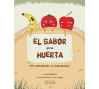 El sabor de la Huerta: Un concurso muy saludable/ Libro ideal para educar al niño sobre la importancia de la buena alimentación