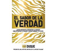 El sabor de la verdad: ¿ESTÁS DISPUESTO A ENCONTRAR LA VERDAD? COMO AFRONTAR TU PASADO Y LOGRAR CAMBIAR TU FUTURO